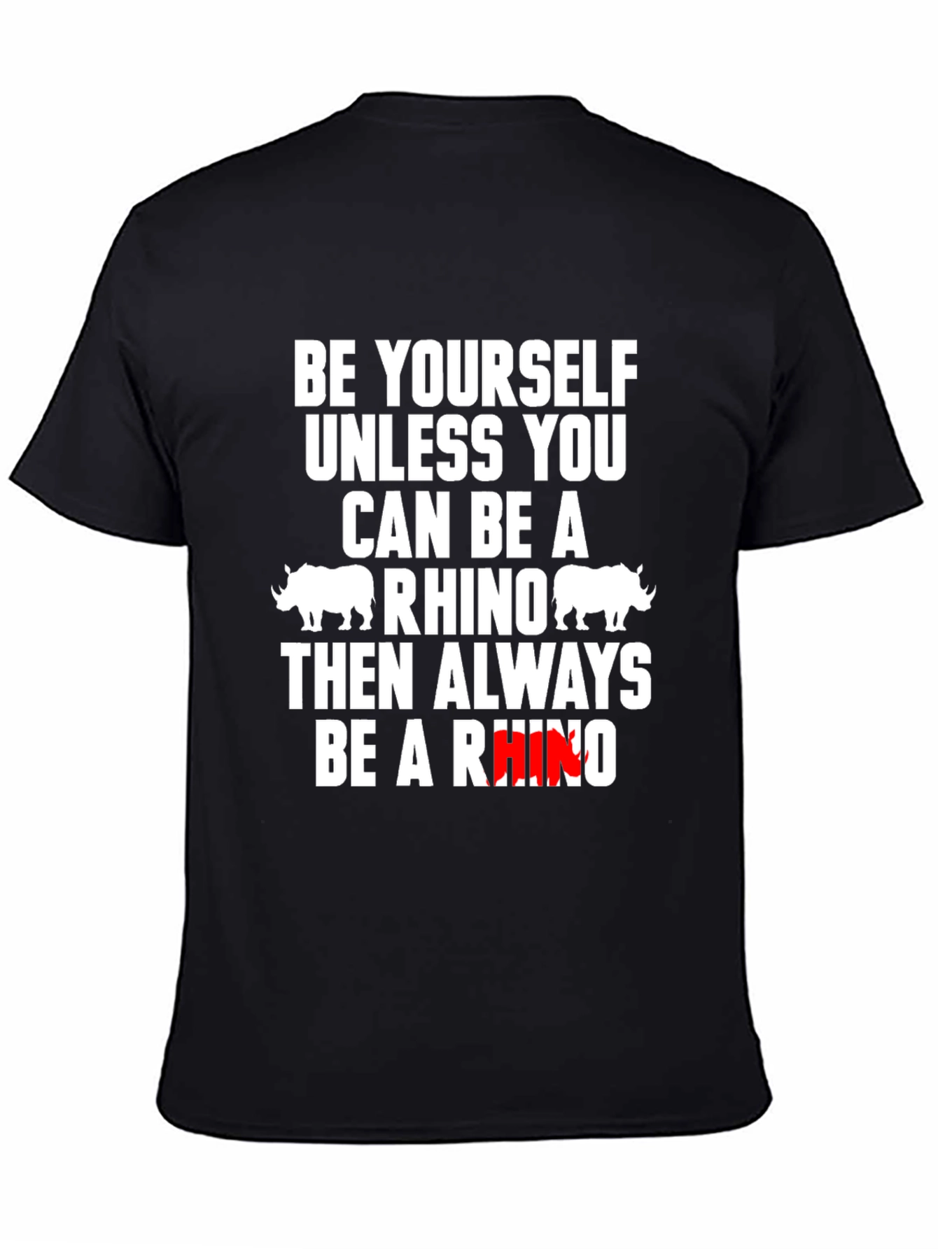 Be Yourself Unless You Can Be A Rhino T-Shirt