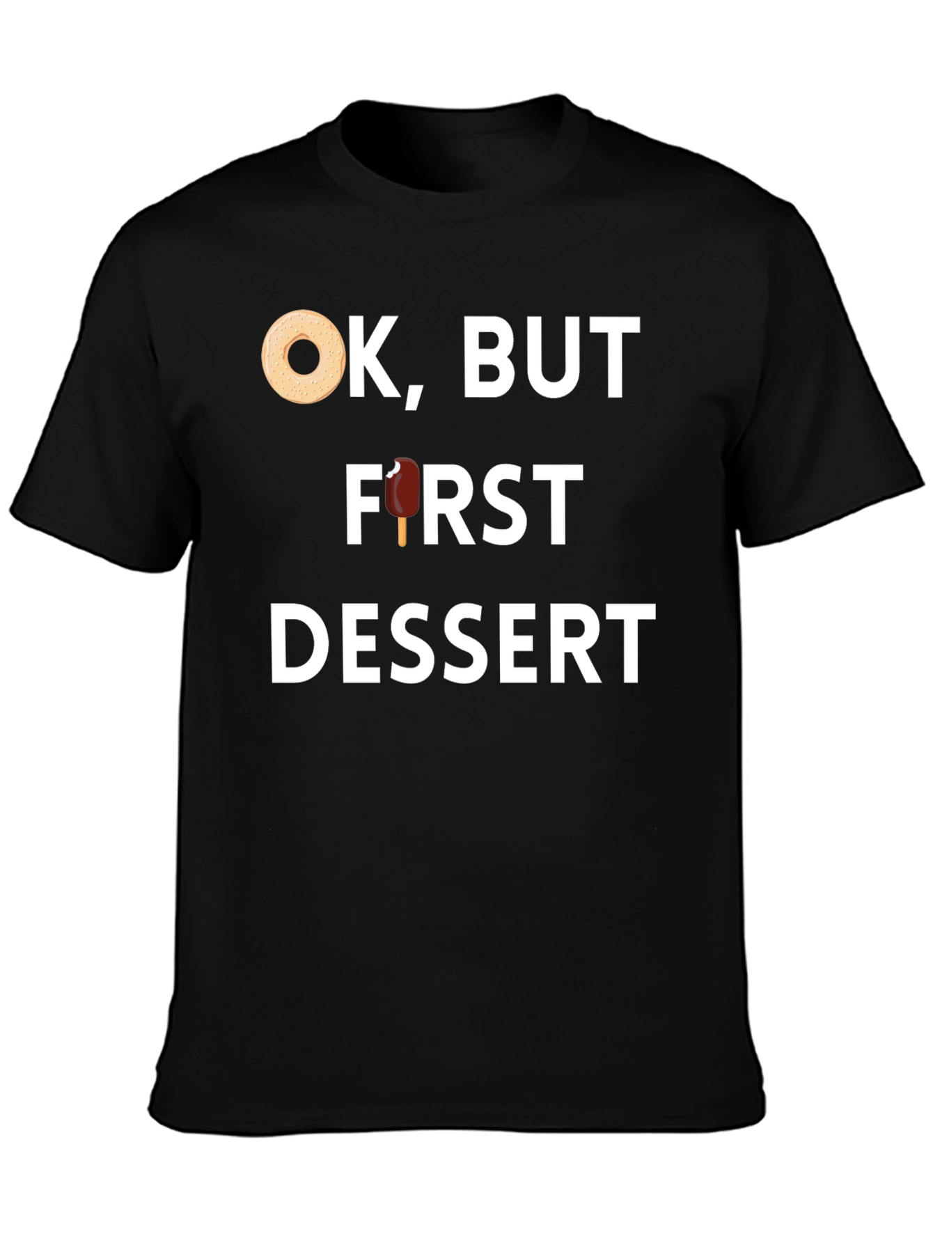 Ok But First Dessert T-Shirt - Foodie Fun!