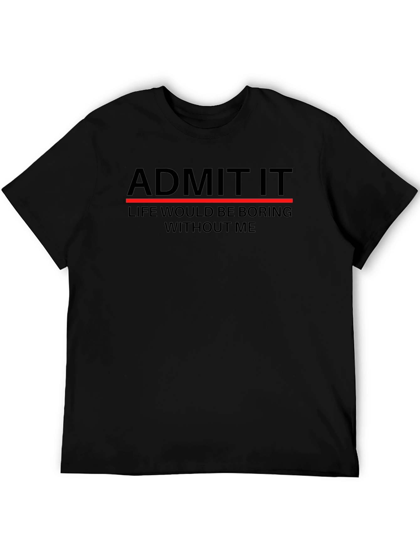 Admit It Funny Sarcastic T-Shirt