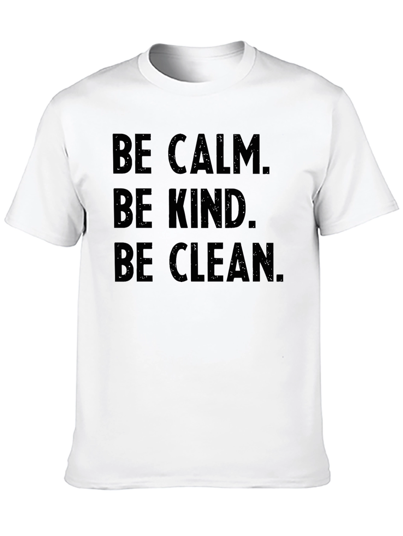 Be Calm Be Kind Be Clean T-Shirt - Unisex