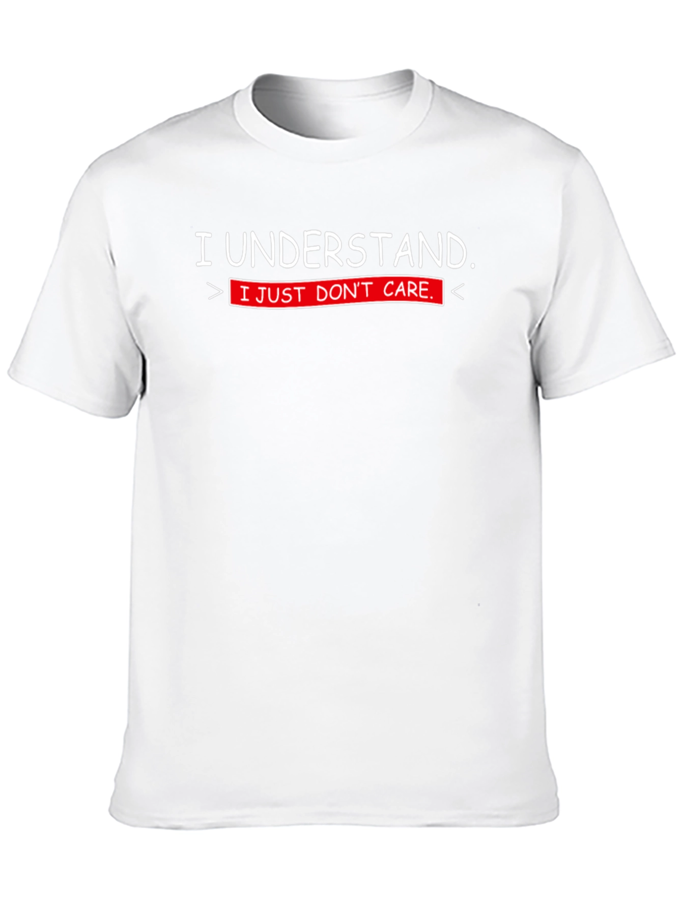 I Understand. I Just Dont Care. T-Shirt