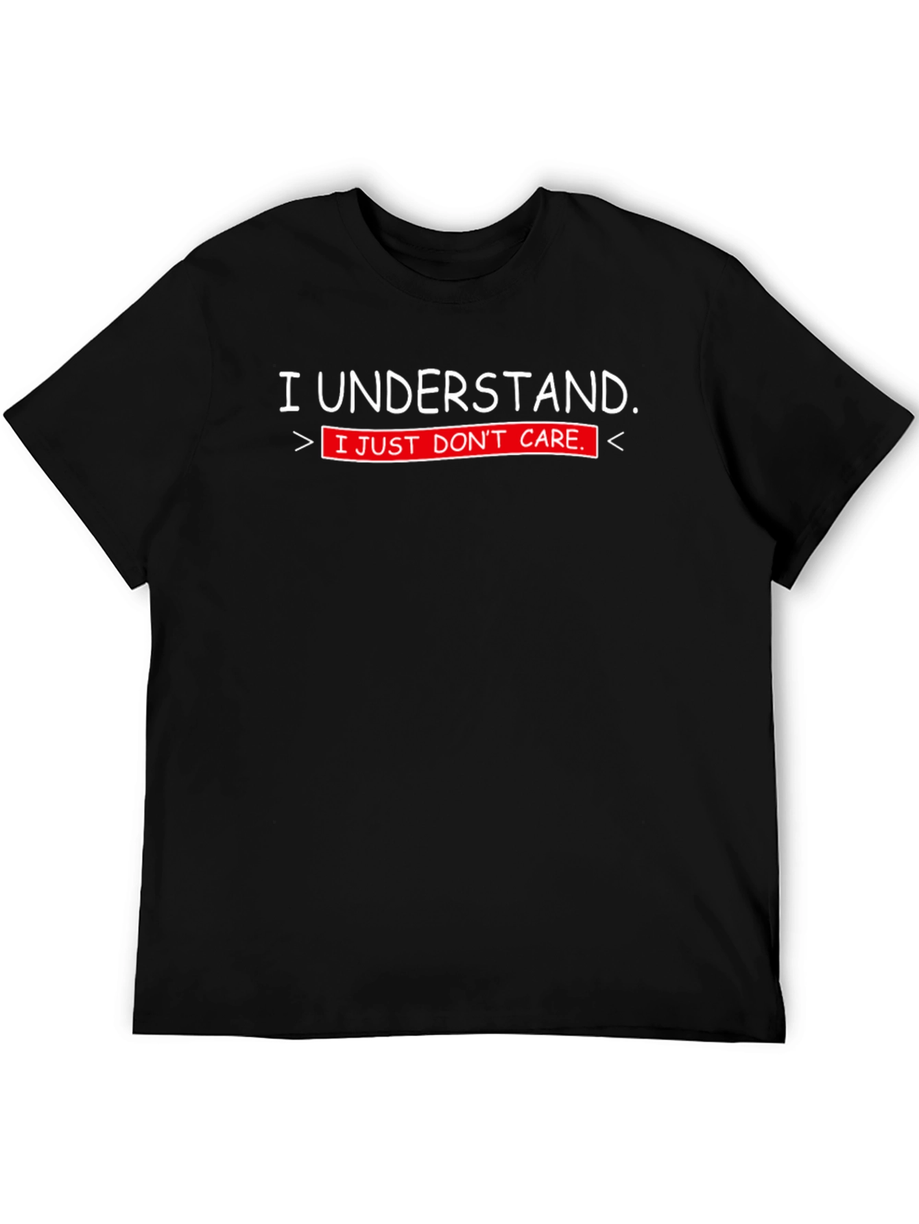 I Understand. I Just Dont Care. T-Shirt