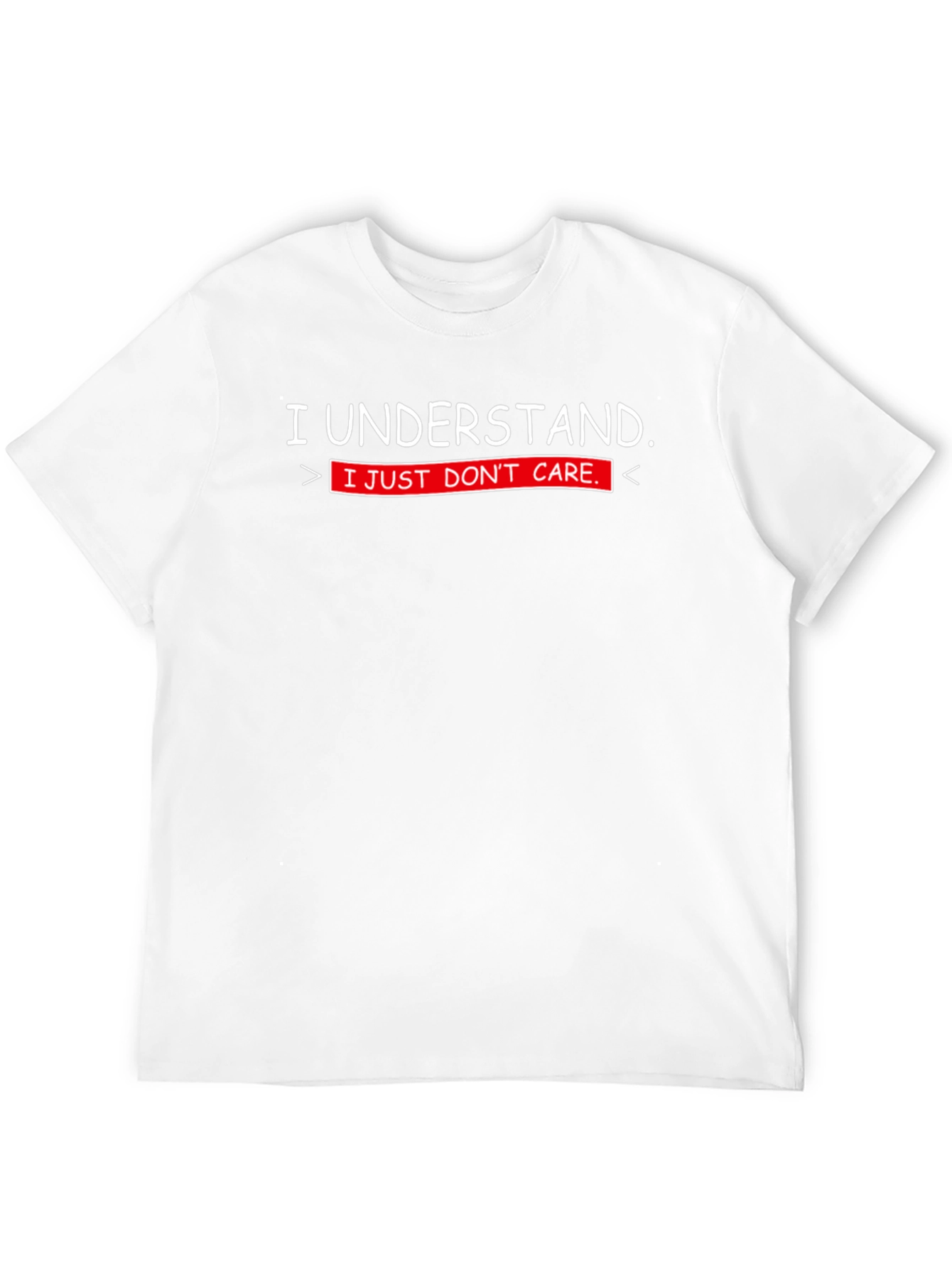 I Understand. I Just Dont Care. T-Shirt