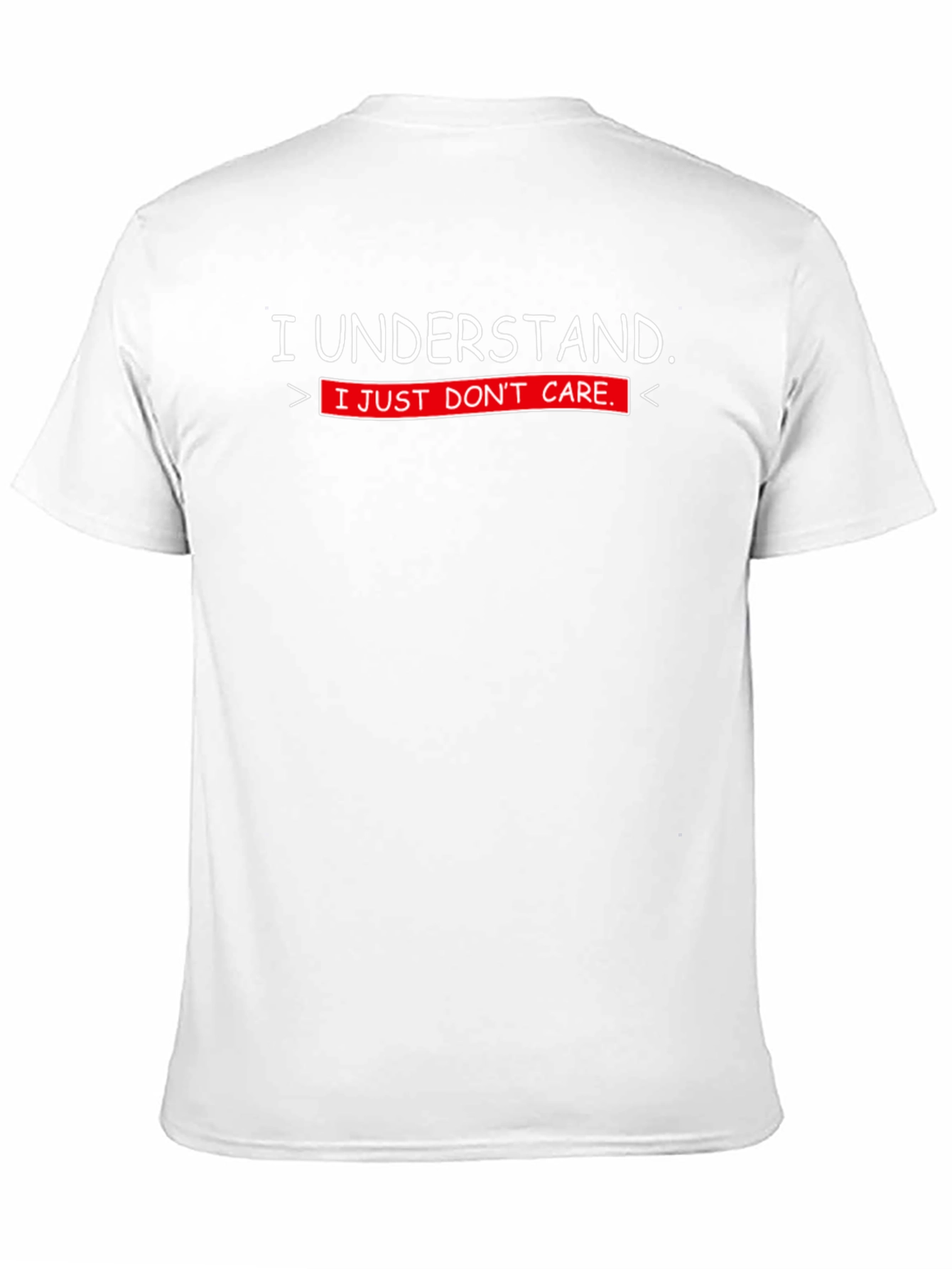 I Understand. I Just Dont Care. T-Shirt