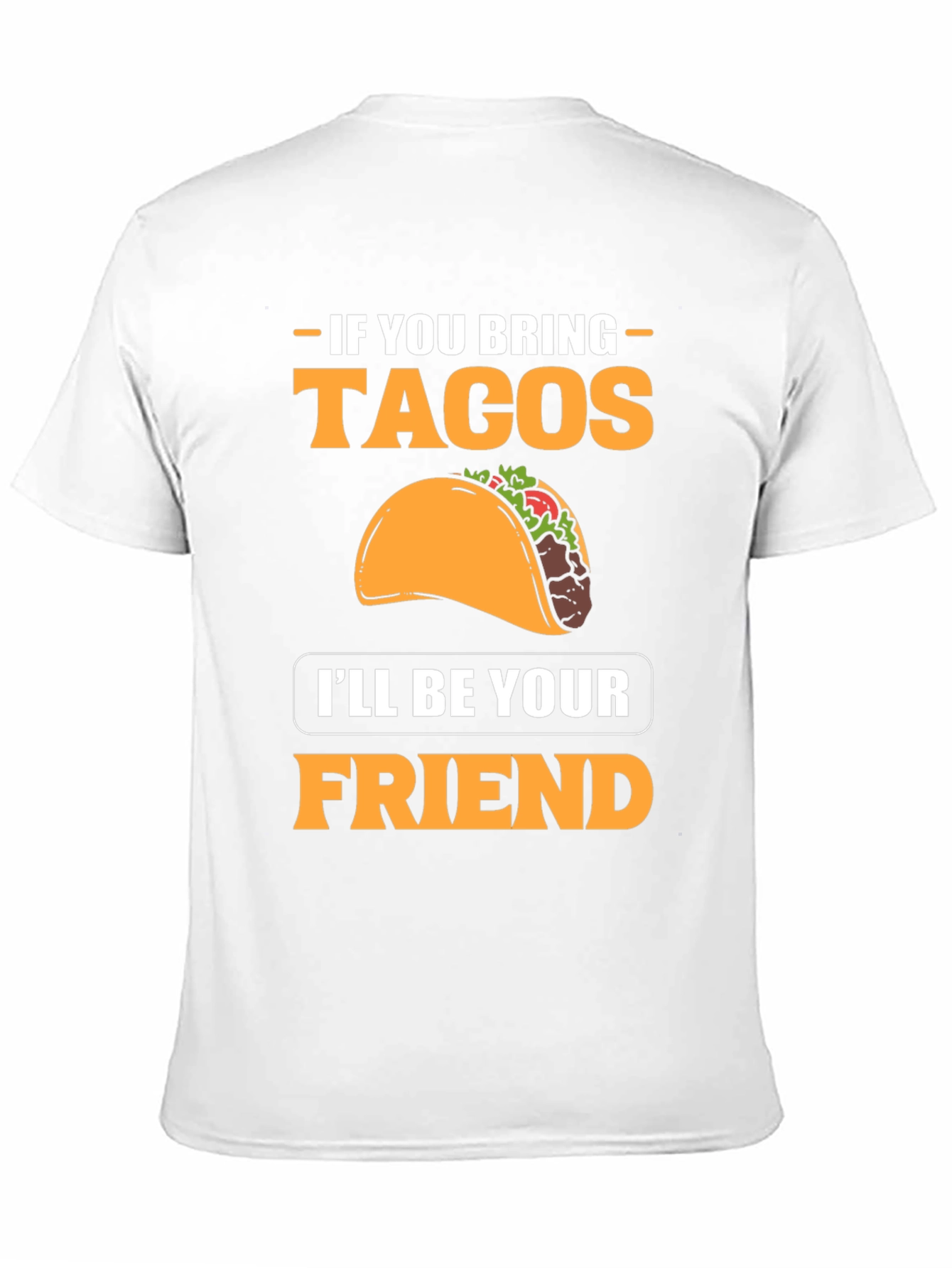 If You Bring Tacos Ill Be Your Friend T-Shirt