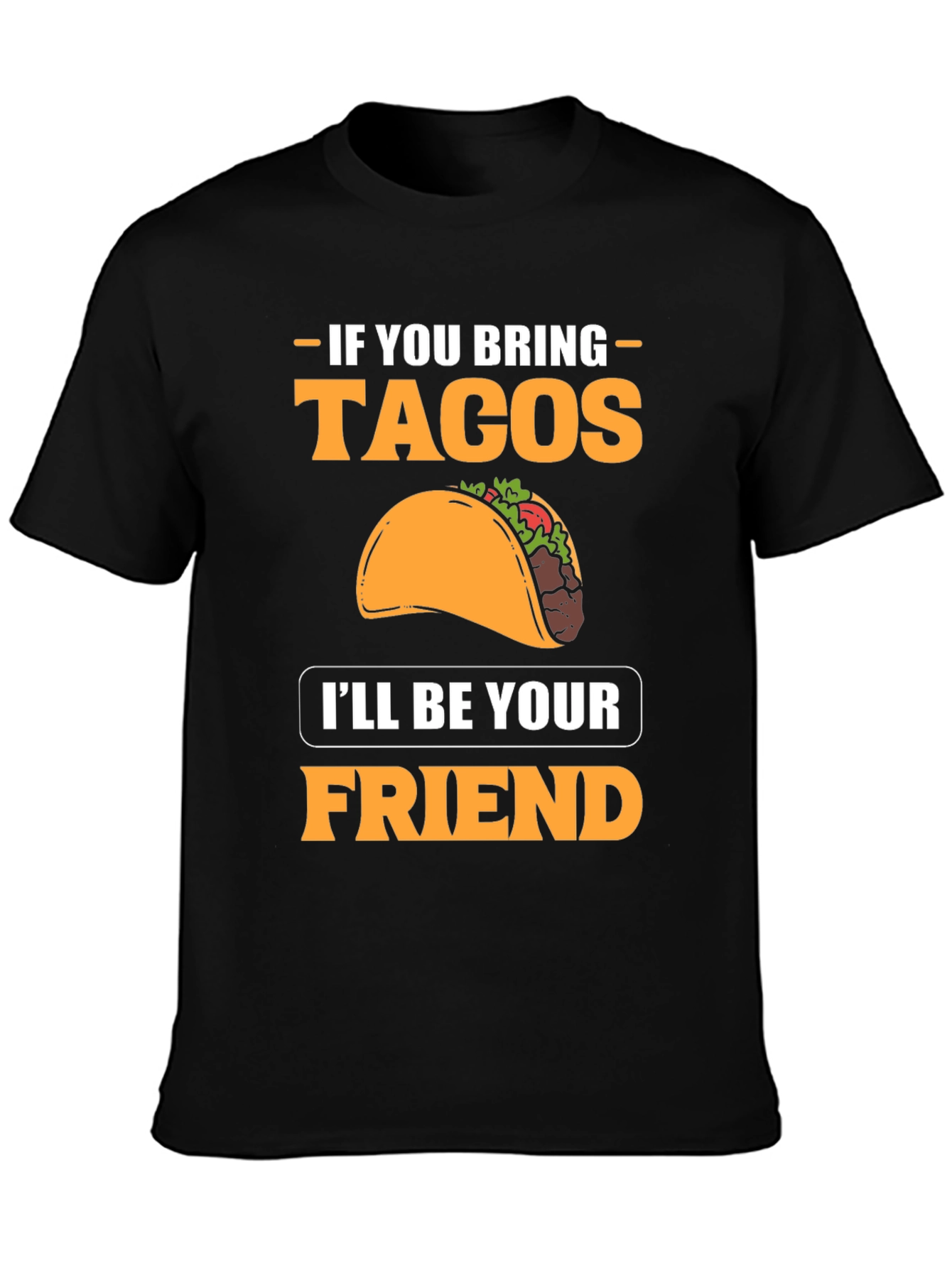 If You Bring Tacos Ill Be Your Friend T-Shirt