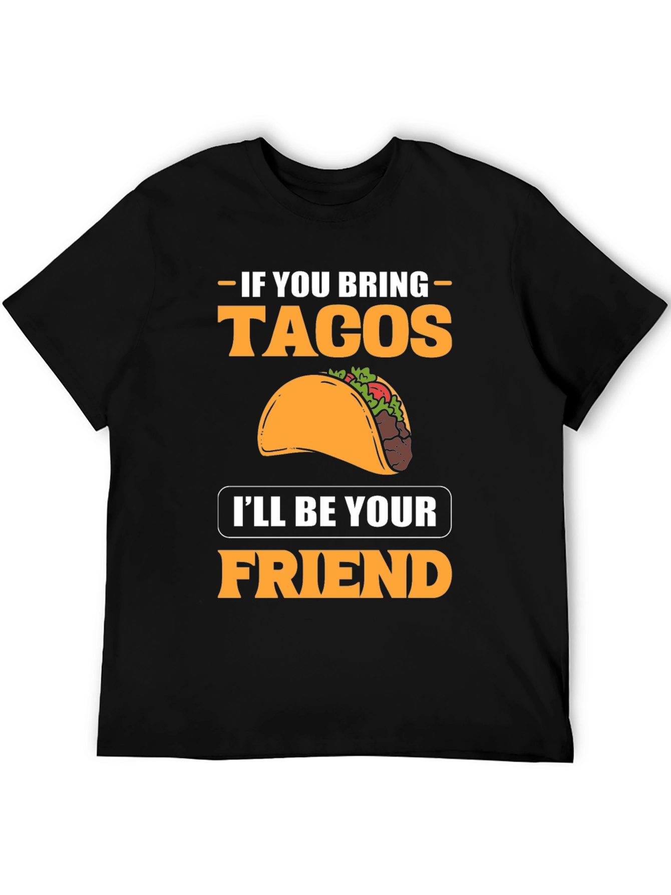If You Bring Tacos Ill Be Your Friend T-Shirt