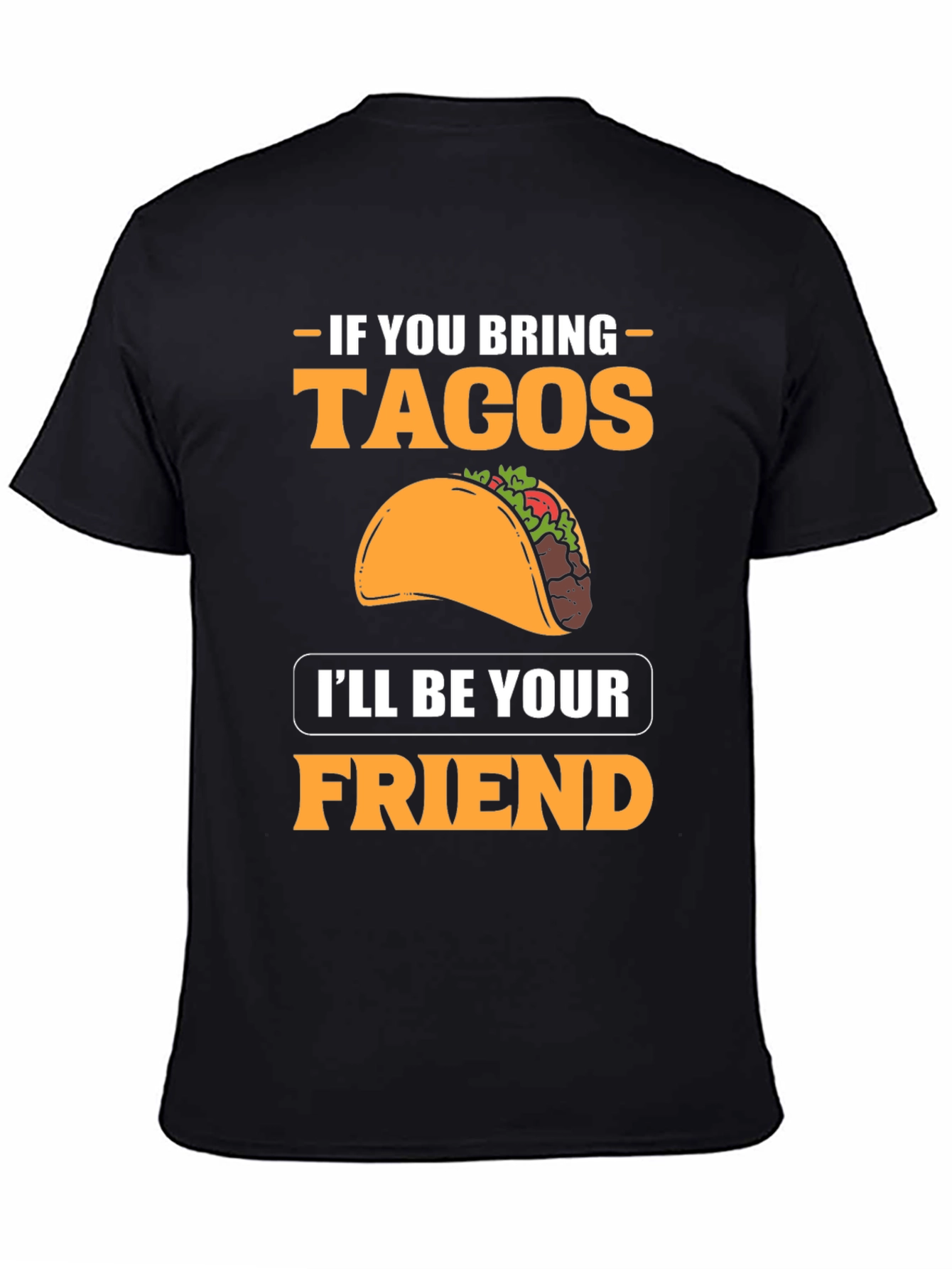 If You Bring Tacos Ill Be Your Friend T-Shirt