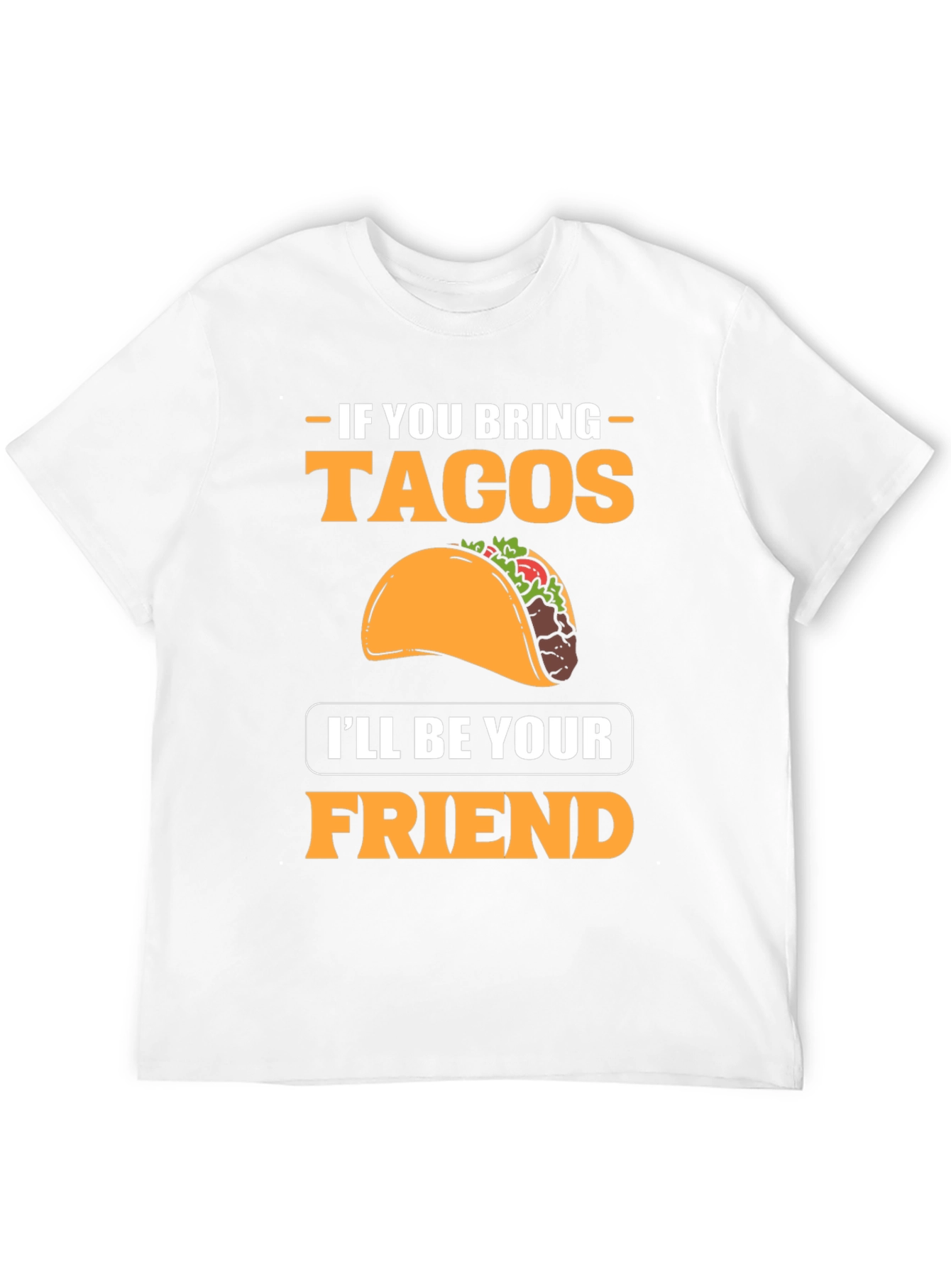 If You Bring Tacos Ill Be Your Friend T-Shirt