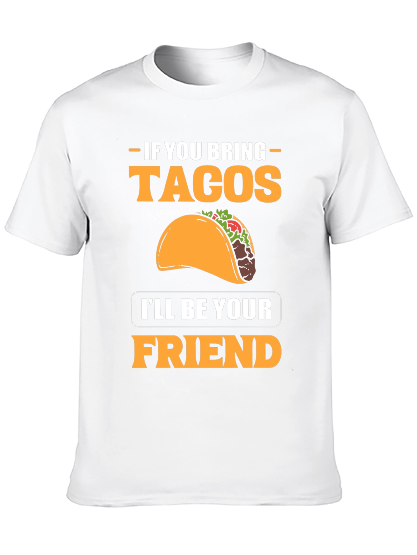 If You Bring Tacos Ill Be Your Friend T-Shirt