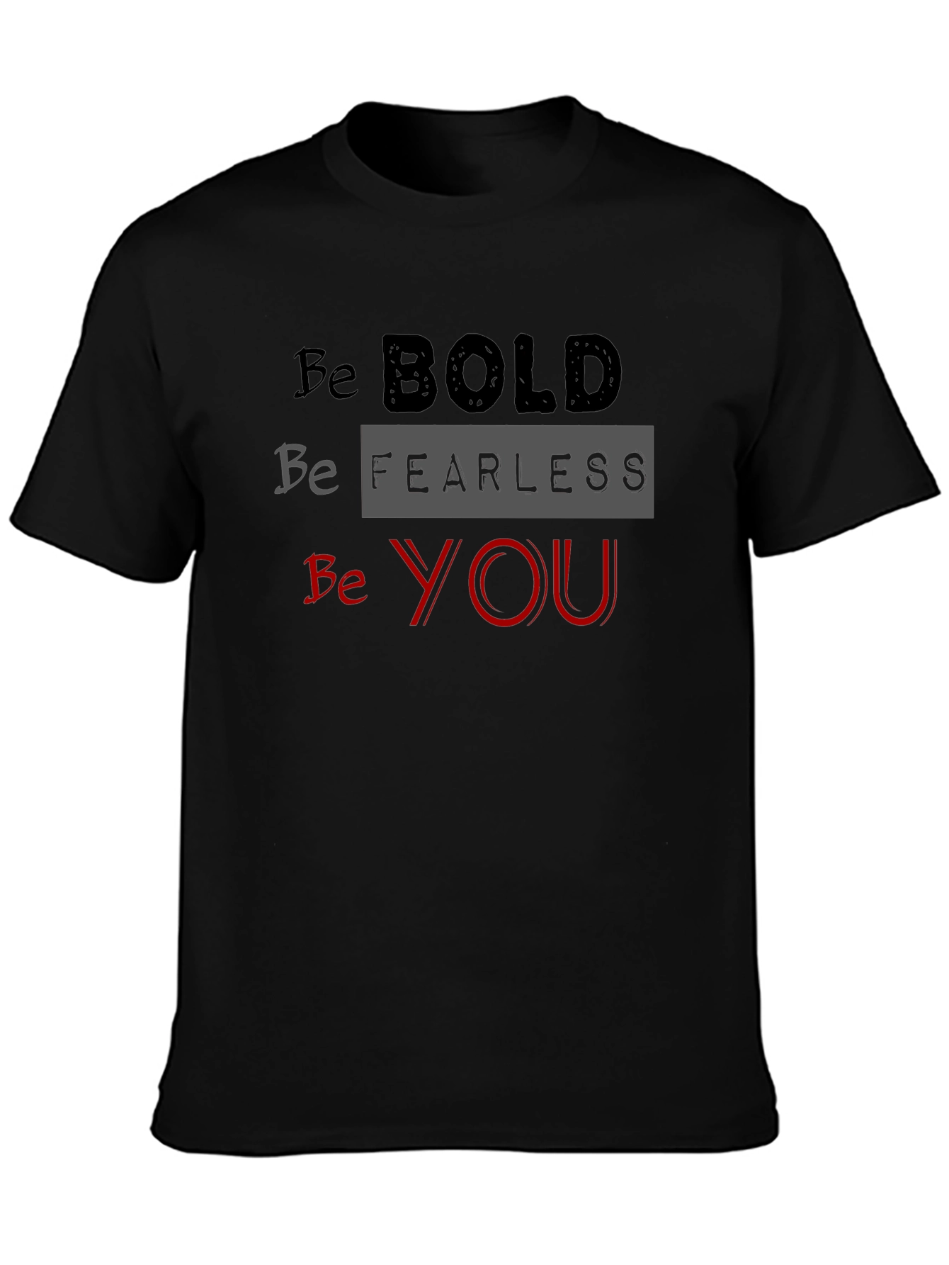 Be Bold Fearless You Black T-Shirt