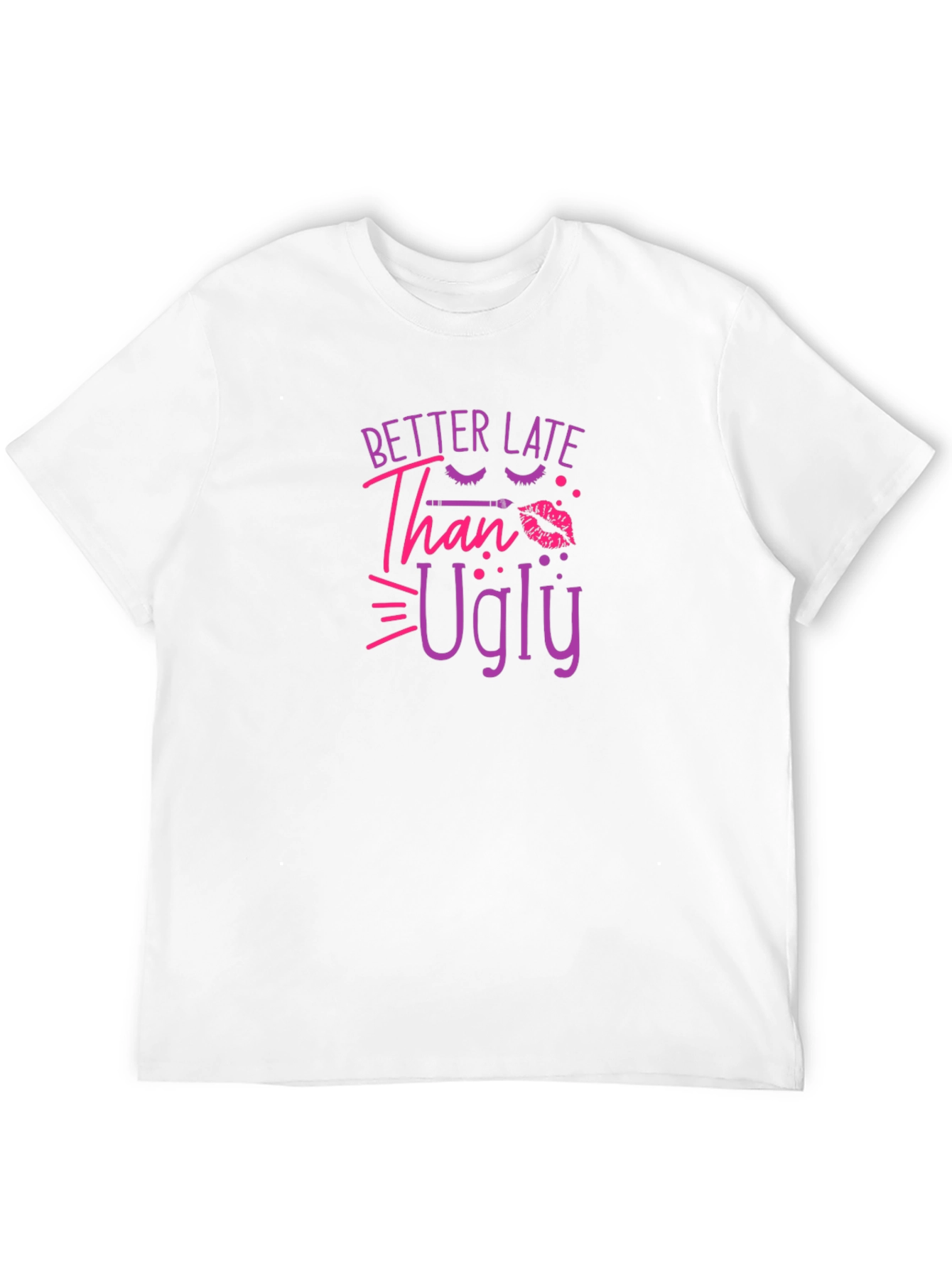 Better Late Than Ugly Graphic T-Shirt