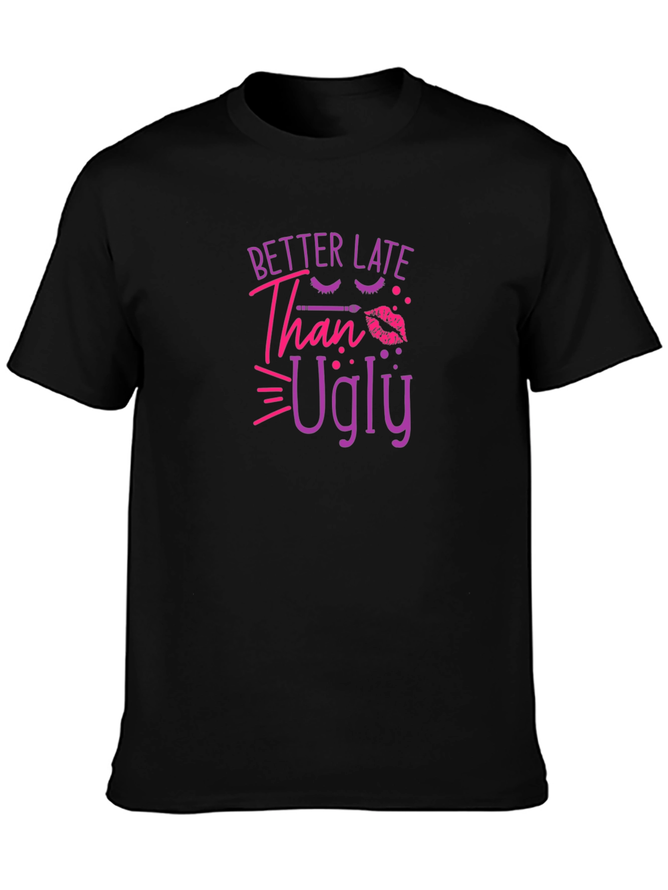 Better Late Than Ugly Graphic T-Shirt