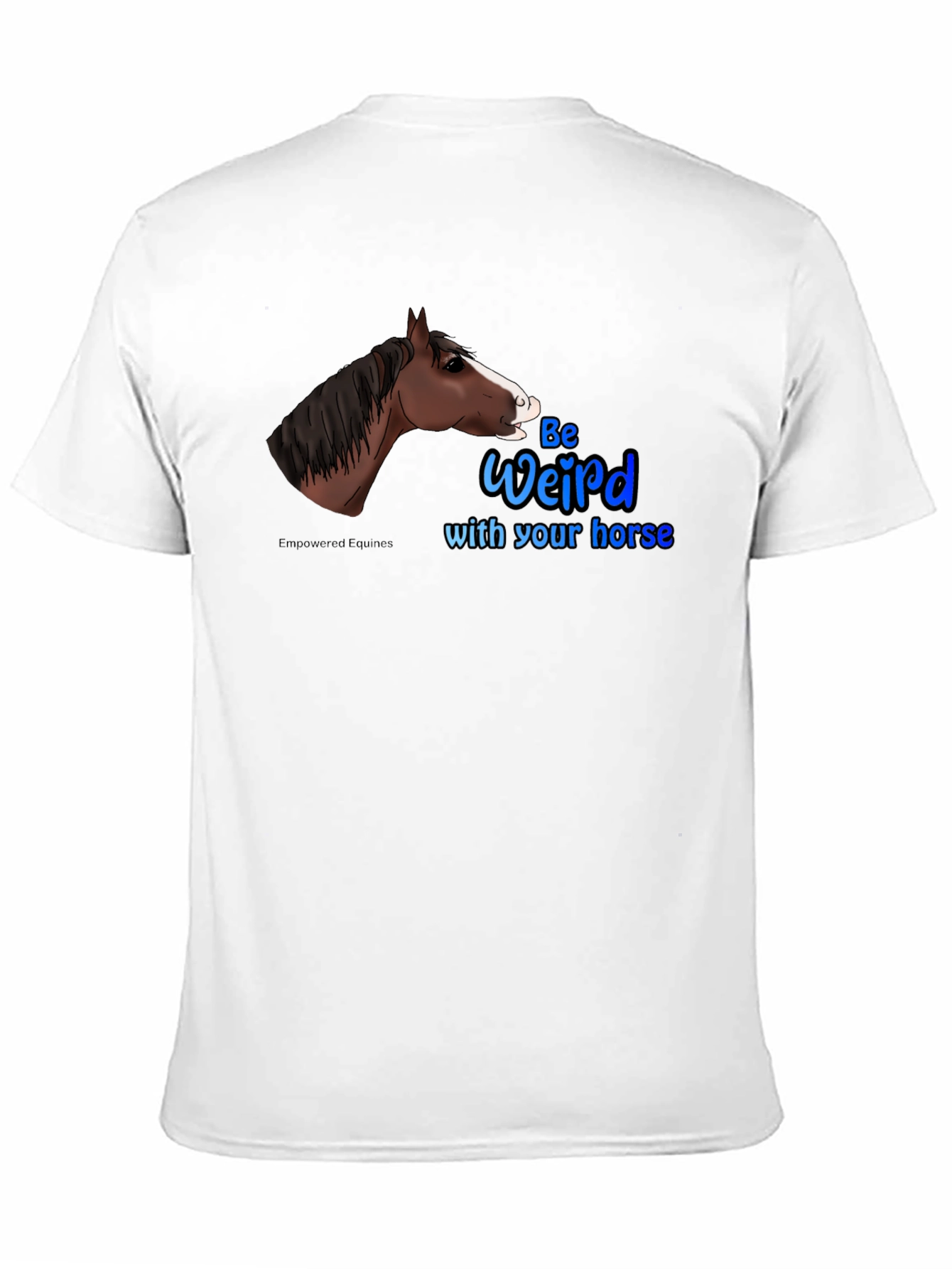 Be Weird with your horse T-Shirt
