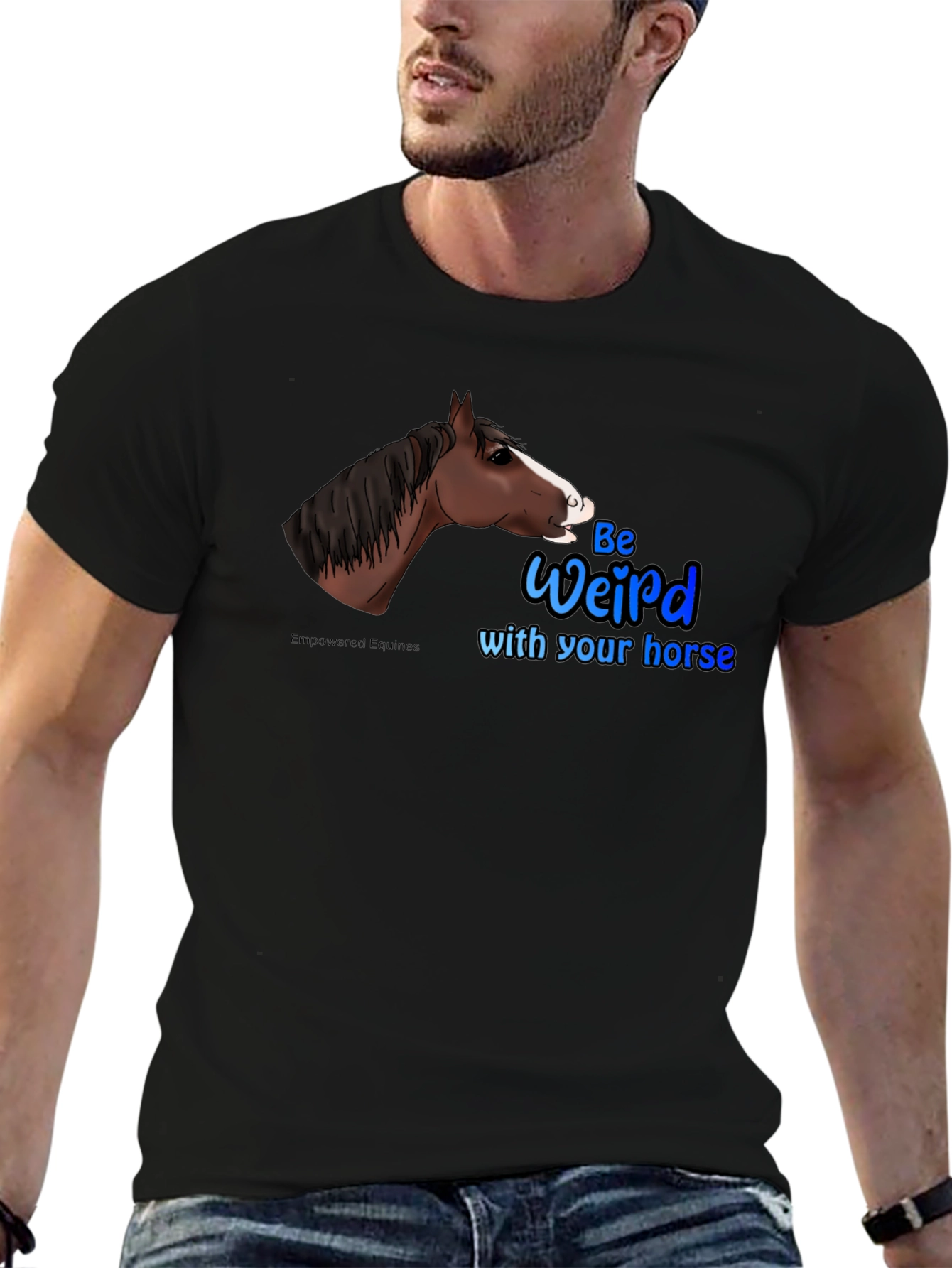 Be Weird with your horse T-Shirt