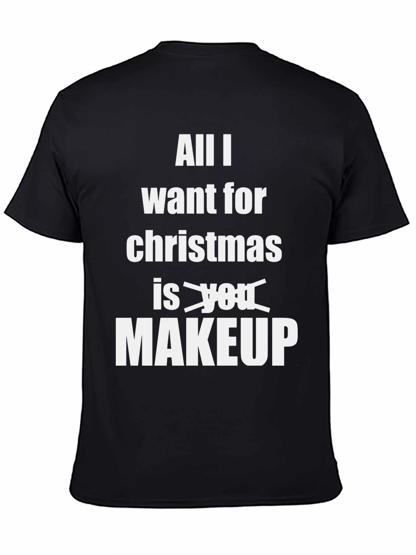 All I Want Is Makeup Funny Christmas T-Shirt