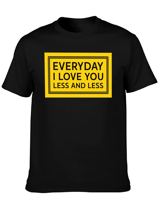 Everyday I Love You Less T-Shirt