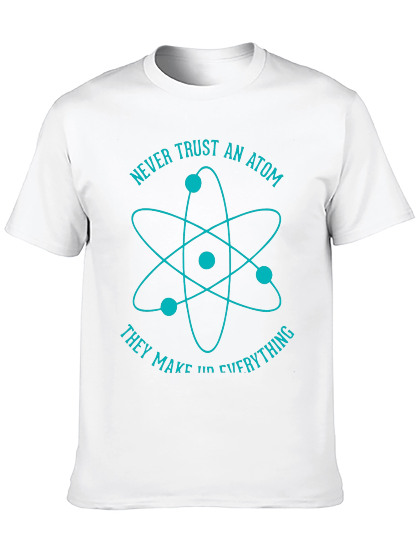 Never Trust An Atom Graphic T-Shirt