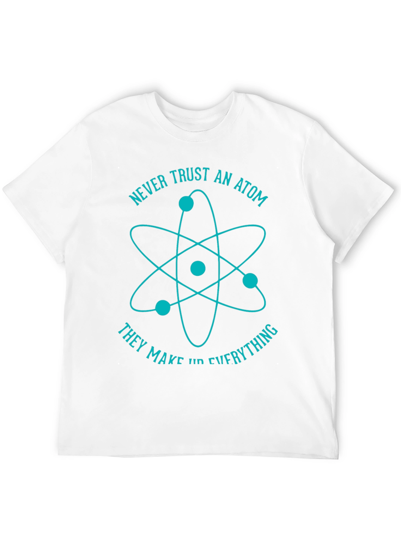 Never Trust An Atom Graphic T-Shirt