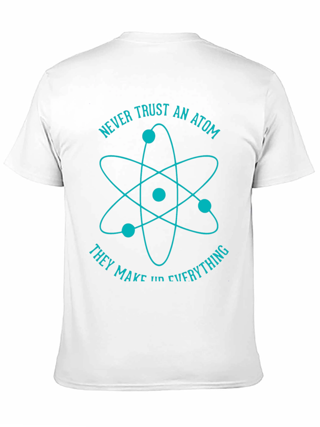 Never Trust An Atom Graphic T-Shirt