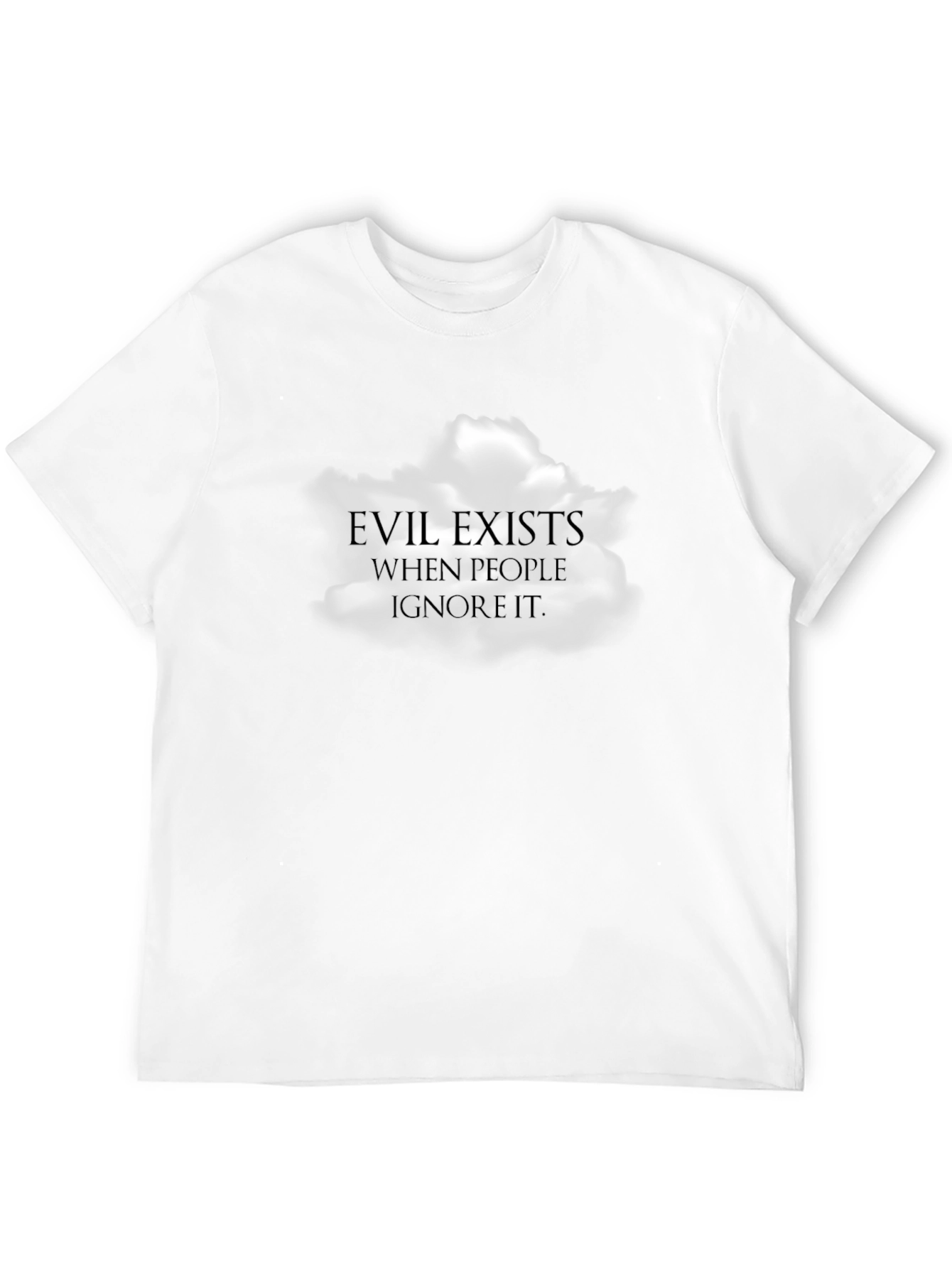 Evil Exists When People Ignore It T-Shirt