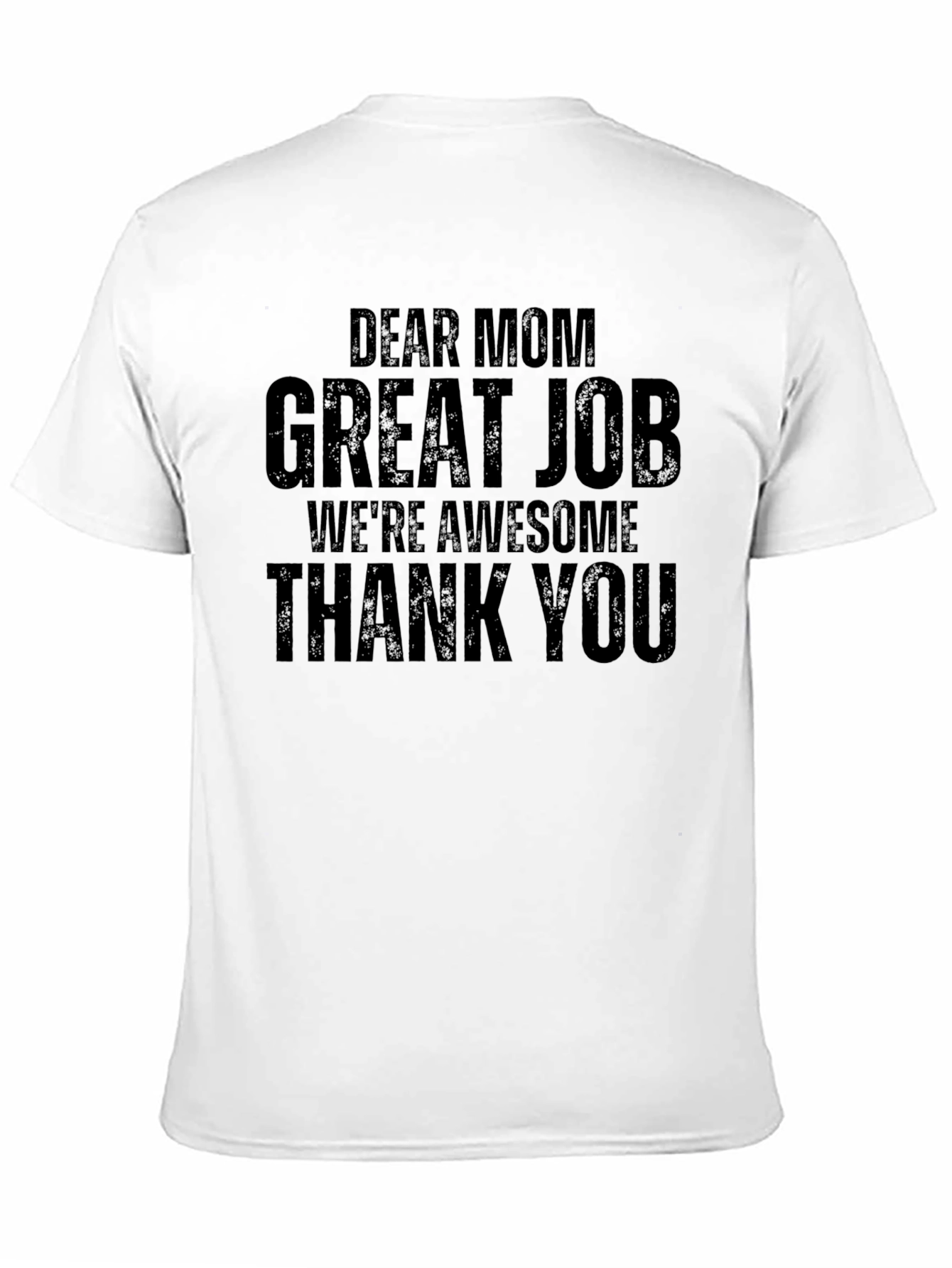 Dear Mom Graphic T-Shirt - Great Job Awesome Kids!