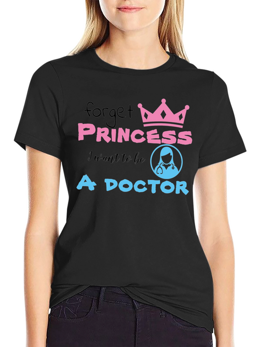 Forget Princess I Want to Be A Doctor T-Shirt