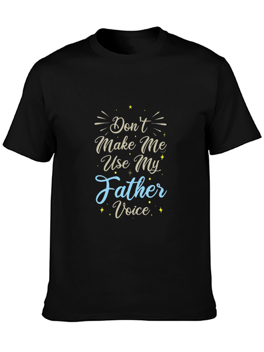 Funny Fathers Day T-Shirt: Dont Make Me Use My Father Voice