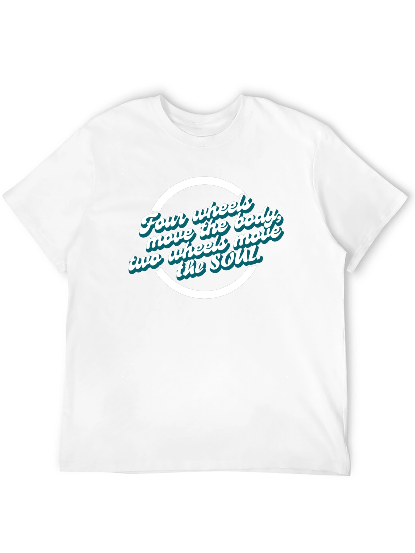 Four Wheels Move the Body T-Shirt
