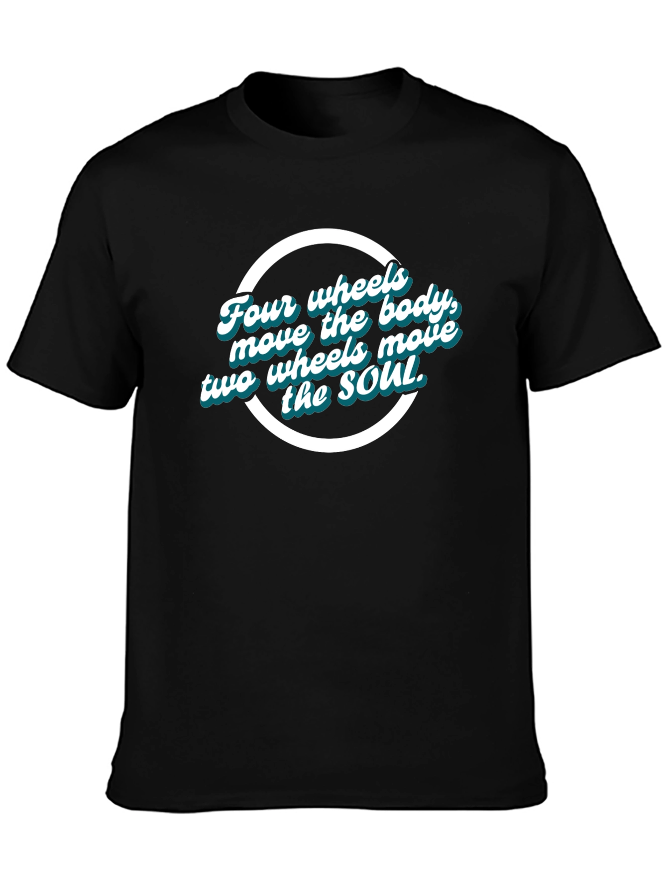 Four Wheels Move the Body T-Shirt