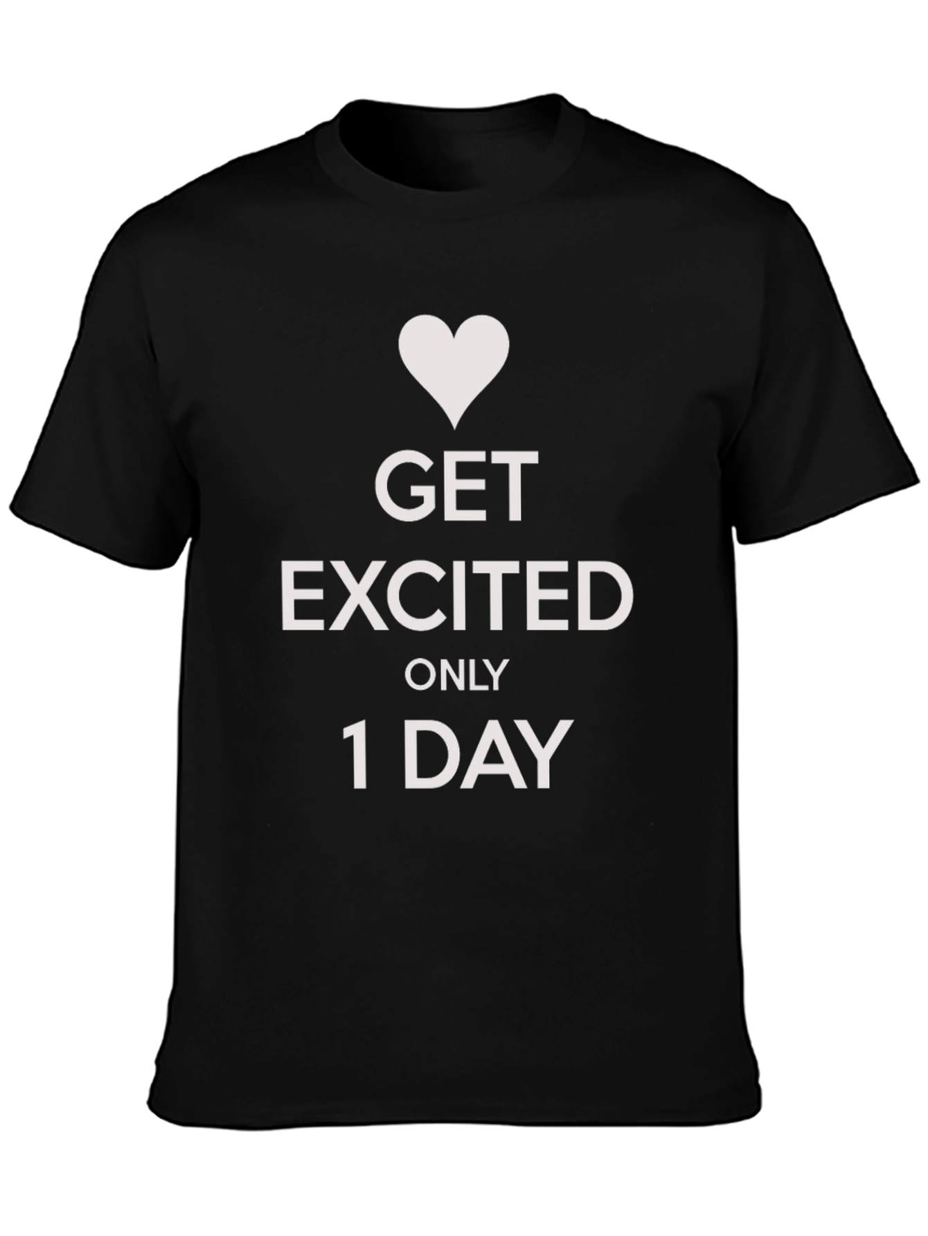 Get Excited Only 1 Day Graphic Tee
