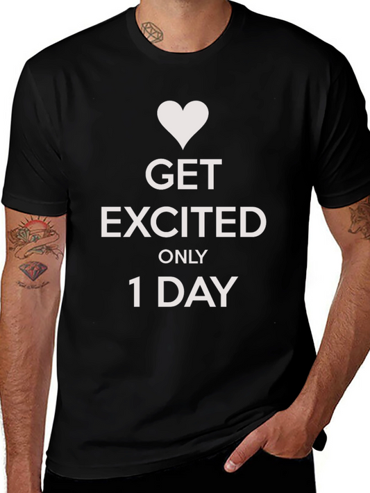 Get Excited Only 1 Day Graphic Tee