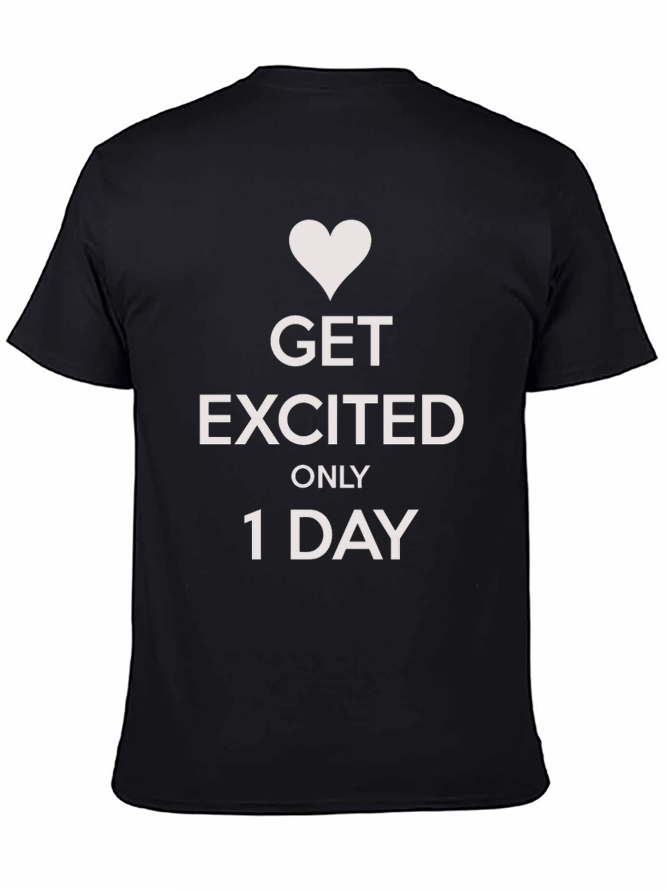 Get Excited Only 1 Day Graphic Tee