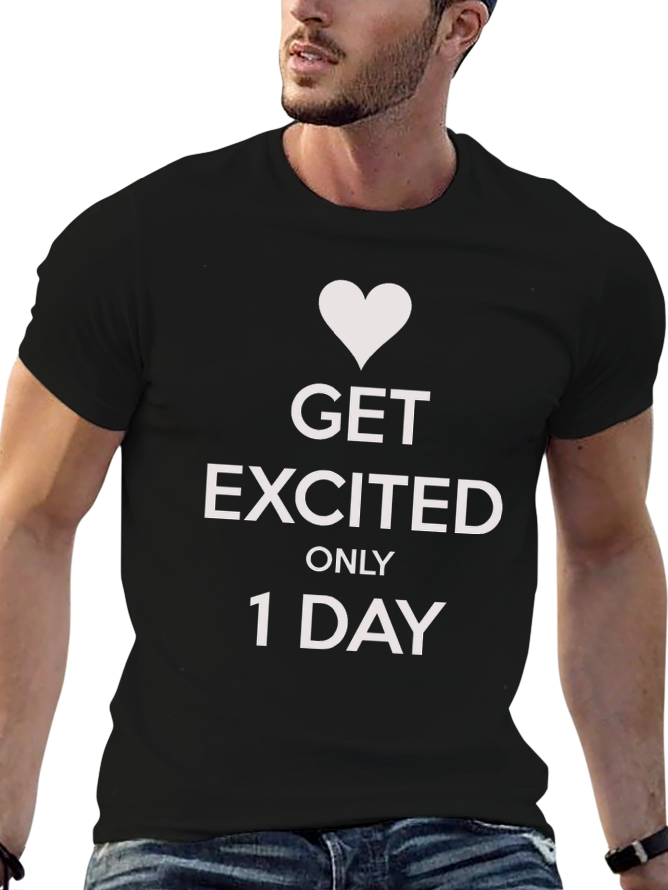 Get Excited Only 1 Day Graphic Tee
