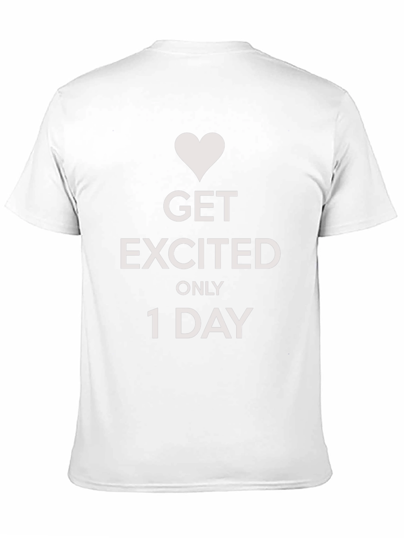 Get Excited Only 1 Day Graphic Tee