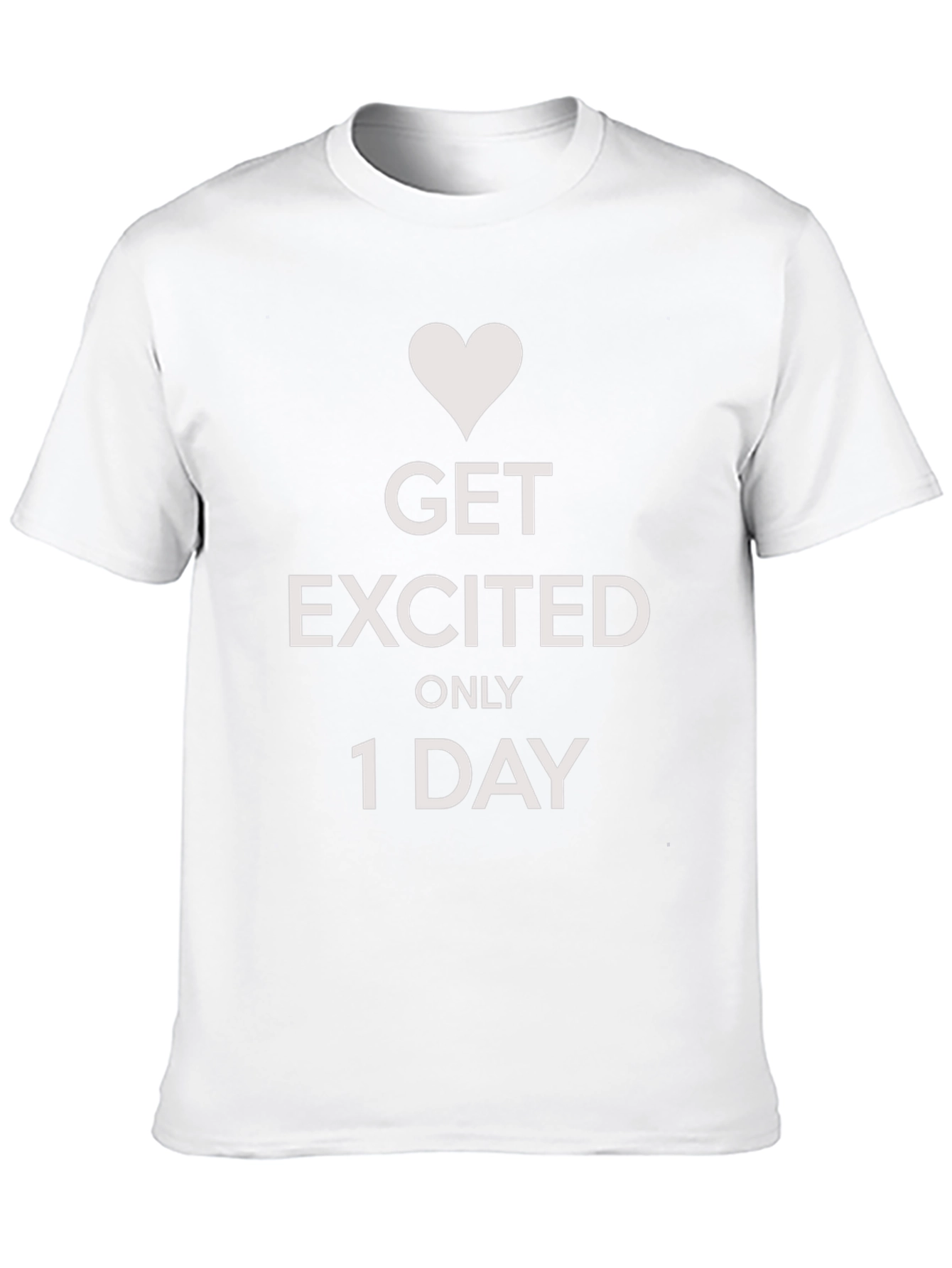 Get Excited Only 1 Day Graphic Tee