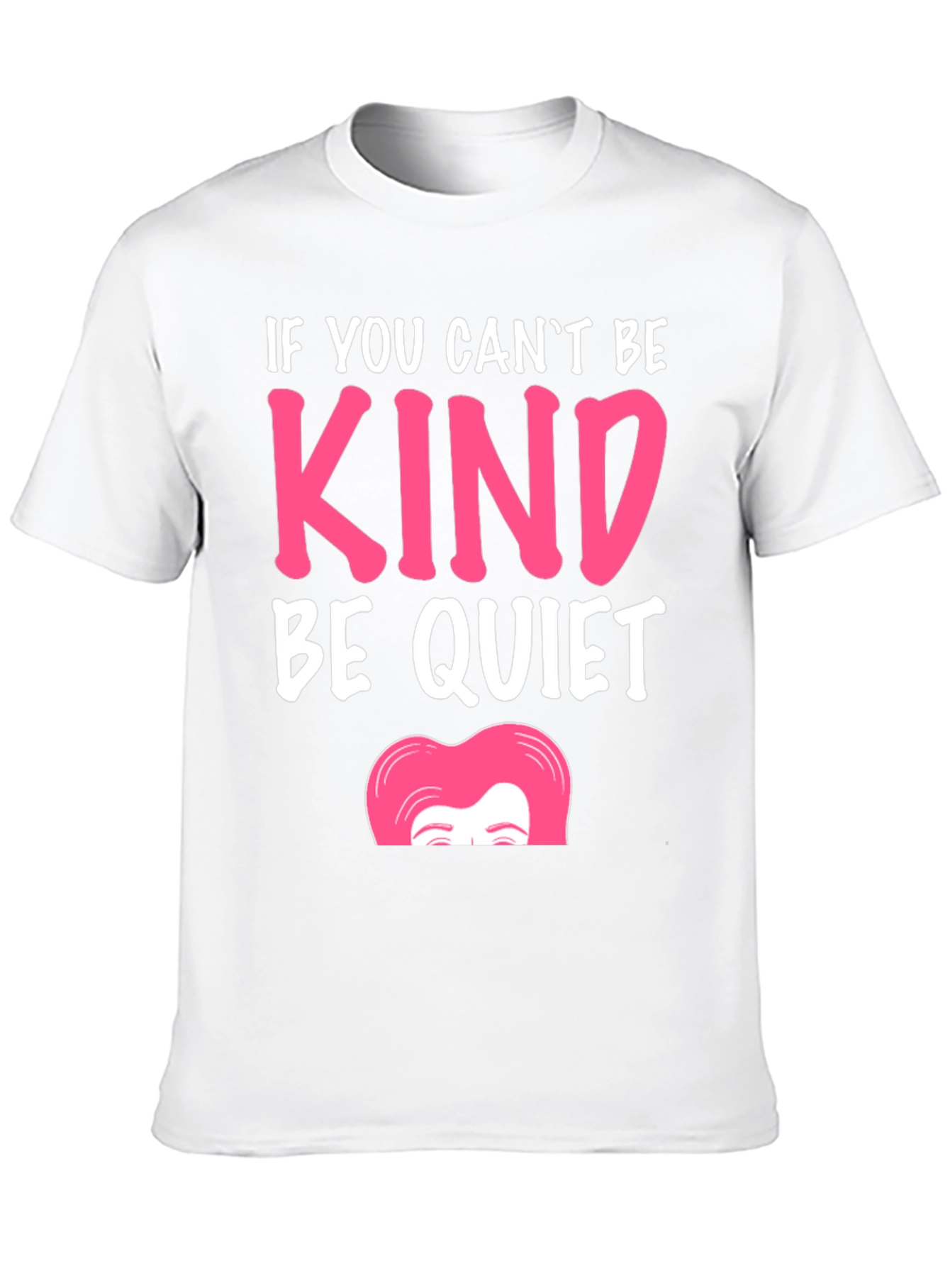 If You Cant Be Kind Be Quiet T-Shirt