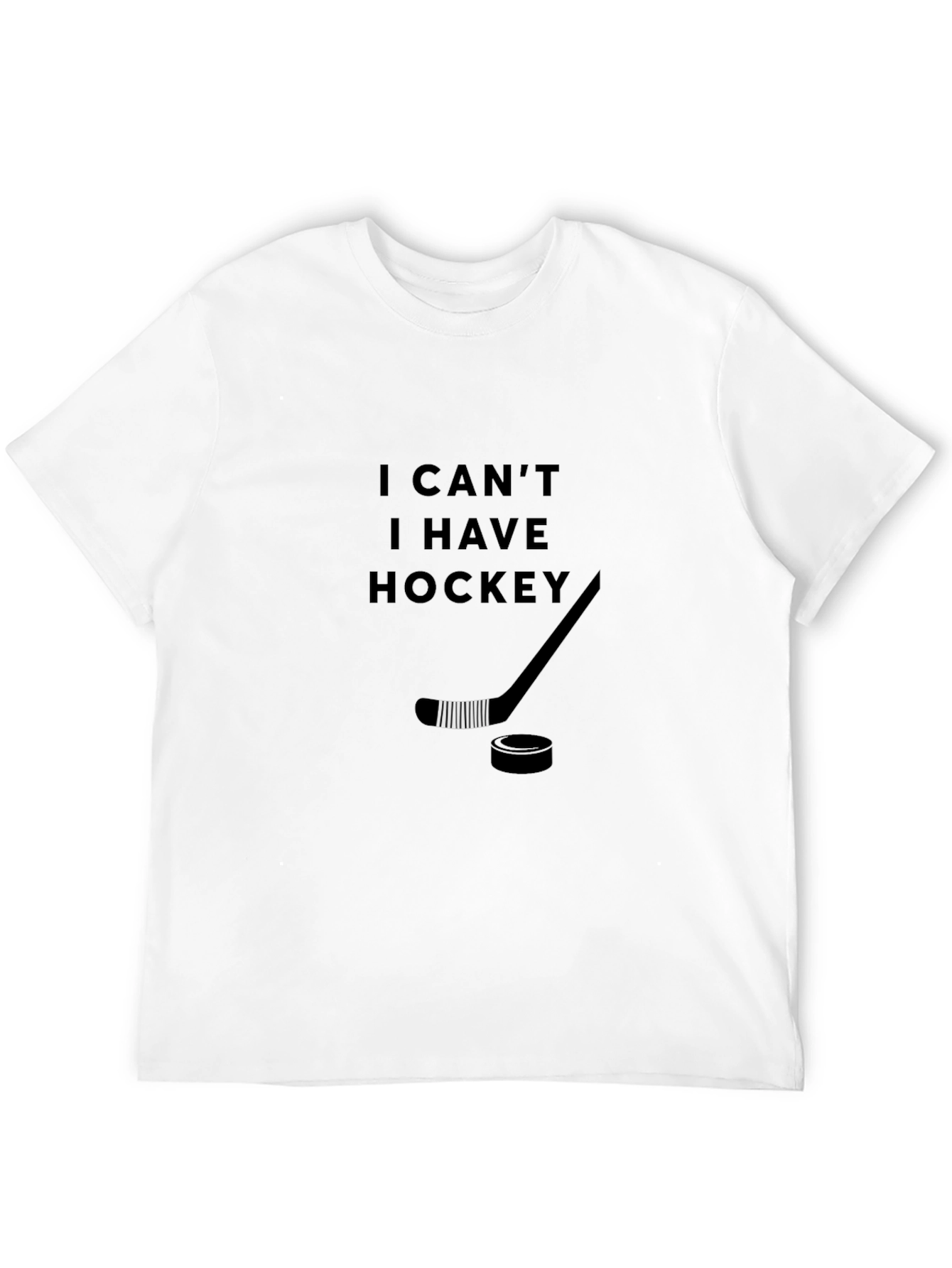 I Cant I Have Hockey T-Shirt