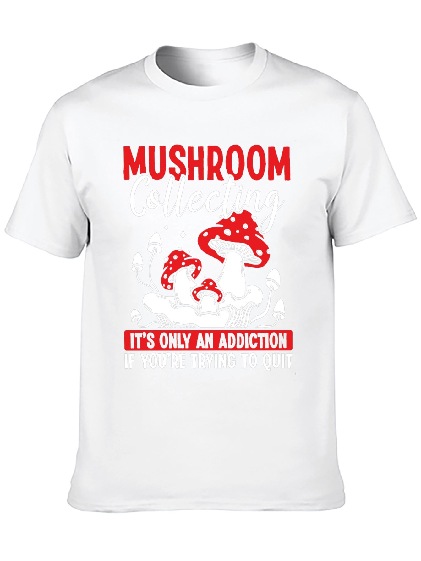 Mushroom Collecting Addiction T-Shirt