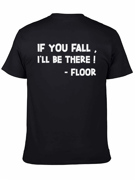 Funny Sarcastic T-Shirt - Ill Be There - Floor