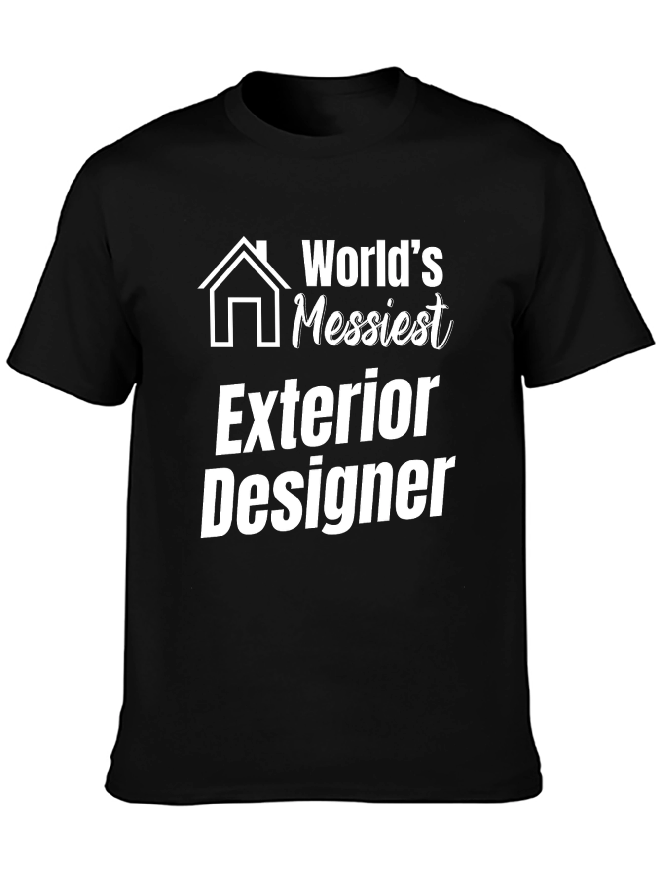 Messiest Exterior Designer Graphic T-Shirt