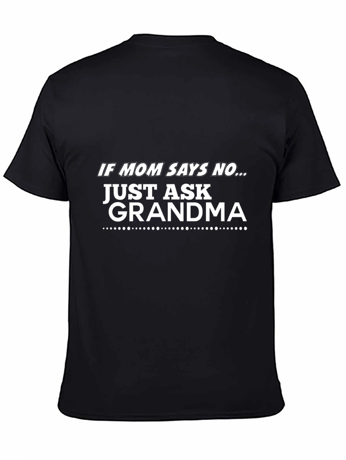 If Mom Says No T-Shirt