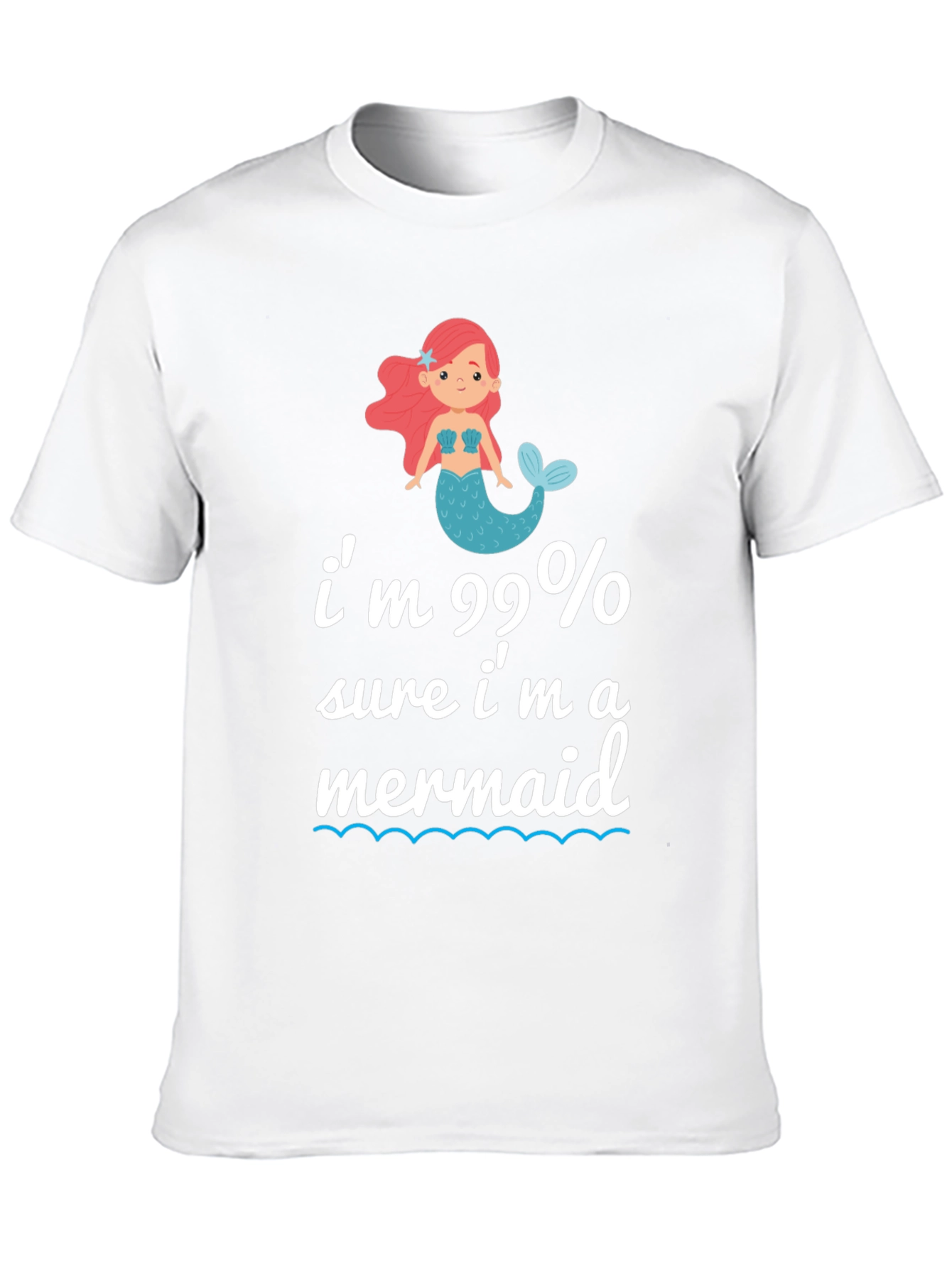Im 99% Sure Im A Mermaid T-Shirt