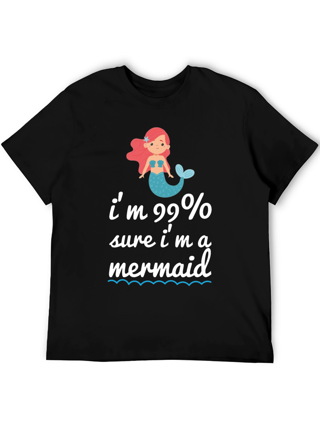 Im 99% Sure Im A Mermaid T-Shirt