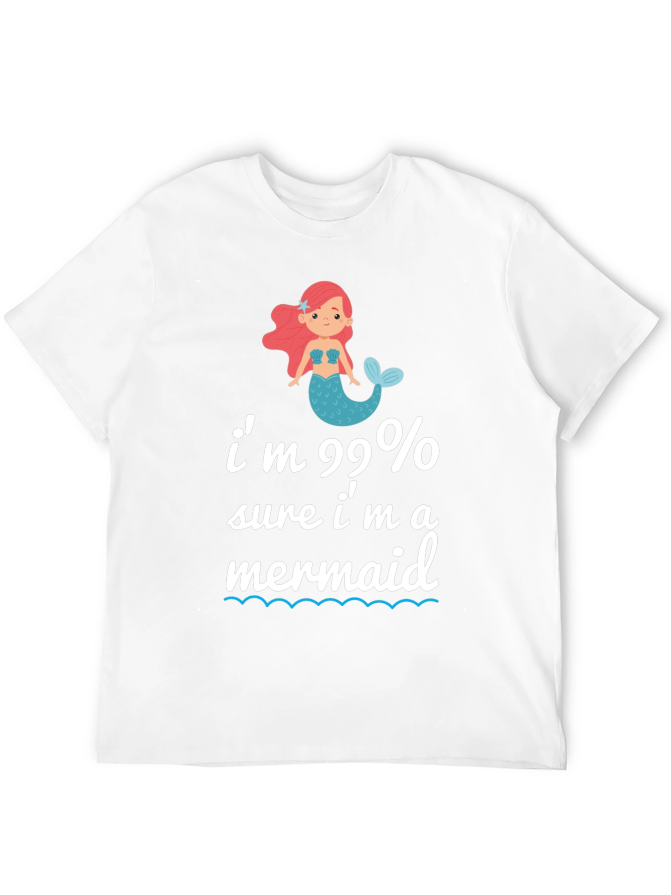 Im 99% Sure Im A Mermaid T-Shirt