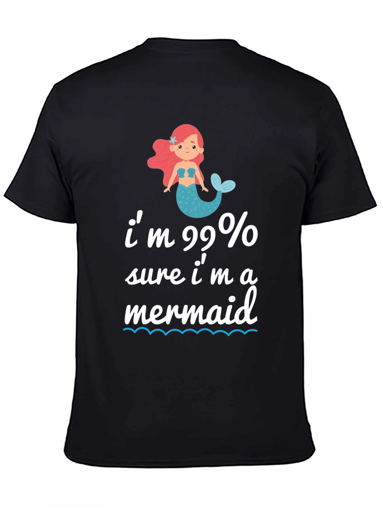 Im 99% Sure Im A Mermaid T-Shirt