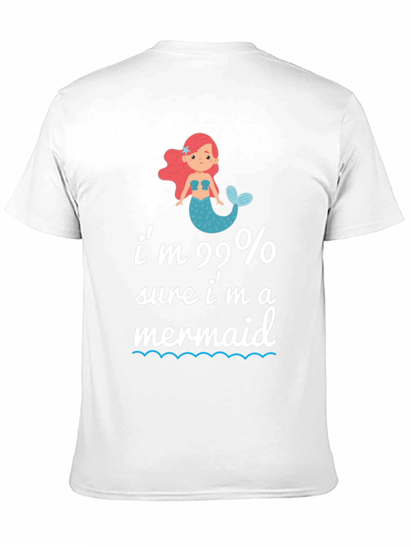 Im 99% Sure Im A Mermaid T-Shirt