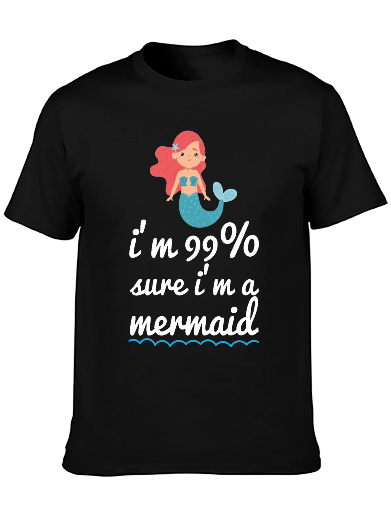 Im 99% Sure Im A Mermaid T-Shirt