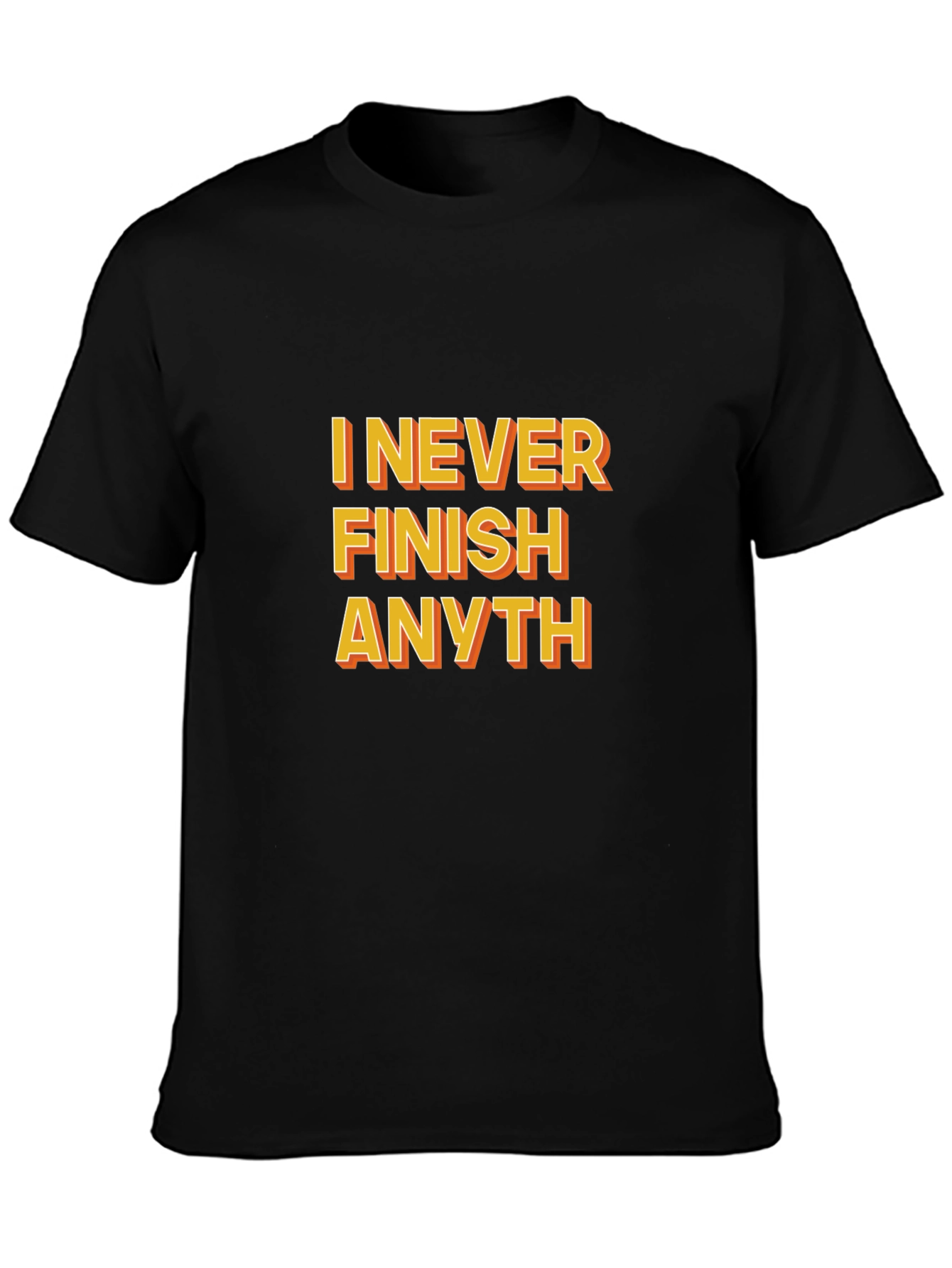 Funny I Never Finish Anyth Black T-Shirt