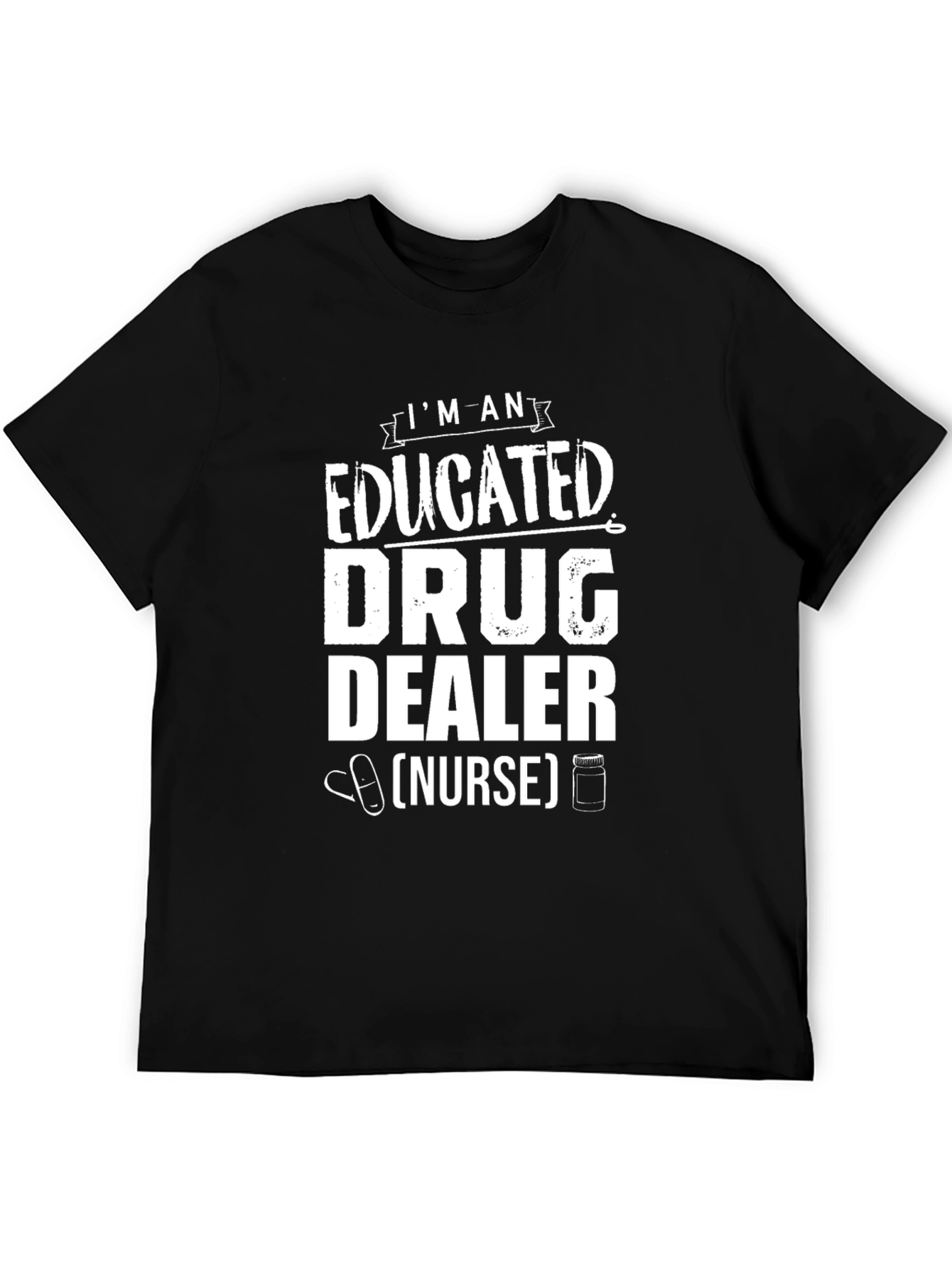 Educated Drug Dealer Nurse Funny Graphic Tee